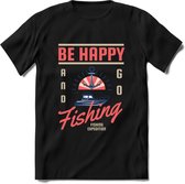 Be Happy Go Fishing - Vissen T-Shirt | Roze | Grappig Verjaardag Vis Hobby Cadeau Shirt | Dames - Heren - Unisex | Tshirt Hengelsport Kleding Kado - Zwart - XL