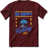Be Happy Go Fishing - Vissen T-Shirt | Blauw | Grappig Verjaardag Vis Hobby Cadeau Shirt | Dames - Heren - Unisex | Tshirt Hengelsport Kleding Kado - Burgundy - S