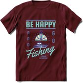 Be Happy Go Fishing - Vissen T-Shirt | Blauw | Grappig Verjaardag Vis Hobby Cadeau Shirt | Dames - Heren - Unisex | Tshirt Hengelsport Kleding Kado - Burgundy - S