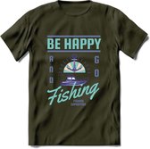 Be Happy Go Fishing - Vissen T-Shirt | Blauw | Grappig Verjaardag Vis Hobby Cadeau Shirt | Dames - Heren - Unisex | Tshirt Hengelsport Kleding Kado - Leger Groen - L