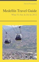Medellín, Colombia Travel Guide - What To See & Do