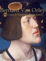 Bernard Van Orley: Drawings & Paintings (Annotated)