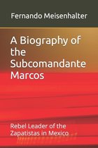 A Biography of the Subcomandante Marcos