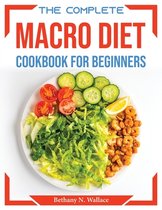 The Complete Macro Diet Cookbook for Beginners