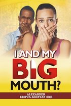 I and My Big Mouth?