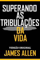 SUPERANDO AS TRIBULAÇÕES DA VIDA