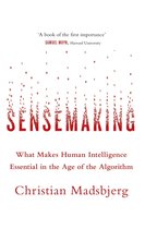 Sensemaking What Makes Human Intelligence Essential in the Age of the Algorithm