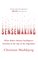 Sensemaking What Makes Human Intelligence Essential in the Age of the Algorithm