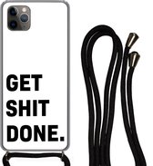 Hoesje met koord Geschikt voor iPhone 11 Pro Max - Spreuken - Get shit done - Quotes - Siliconen - Crossbody - Backcover met Koord - Telefoonhoesje met koord - Hoesje met touw