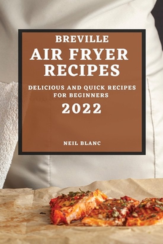 Breville Air Fryer Recipes 2022 Delicious and Quick Recipes for
