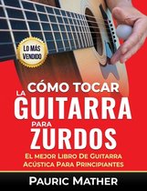 �Hacemos Que la Guitarra Sea F�cil, Para Aprender y Tocar!- Cómo Tocar La Guitarra Para Zurdos