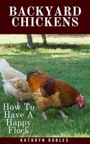Backyard Chickens: How To Have A Happy Flock