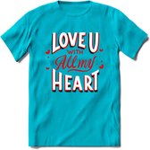 Love U With All My Heart - Valentijn T-Shirt | Grappig Valentijnsdag Cadeautje voor Hem en Haar | Dames - Heren - Unisex | Kleding Cadeau | - Blauw - M