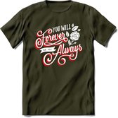 You Will Forever Be My Always - Valentijn T-Shirt | Grappig Valentijnsdag Cadeautje voor Hem en Haar | Dames - Heren - Unisex | Kleding Cadeau | - Leger Groen - S