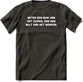 Beter Een Buik Van Het Zuipen... T-Shirt | Bier Kleding | Feest | Drank | Grappig Verjaardag Cadeau | - Donker Grijs - M