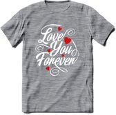 Love You Forever - Valentijn T-Shirt | Grappig Valentijnsdag Cadeautje voor Hem en Haar | Dames - Heren - Unisex | Kleding Cadeau | - Donker Grijs - Gemaleerd - 3XL