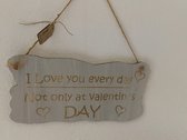 WoodR Spreuken bord Valentijn: I Love you every day Not only at Valentin'ds day