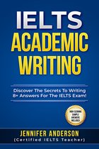 IELTS Academic Writing - Discover The Secrets To Writing 8+ Answers For The IELTS Exams! (High Scoring Sample Answers Included)