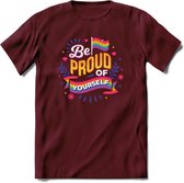 Be Proud Of Yourself | Pride T-Shirt | Grappig LHBTIQ+ / LGBTQ / Gay / Homo / Lesbi Cadeau Shirt | Dames - Heren - Unisex | Tshirt Kleding Kado | - Burgundy - L