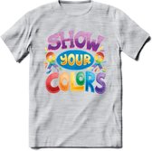 Show Your Colors | Pride T-Shirt | Grappig LHBTIQ+ / LGBTQ / Gay / Homo / Lesbi Cadeau Shirt | Dames - Heren - Unisex | Tshirt Kleding Kado | - Licht Grijs - Gemaleerd - L