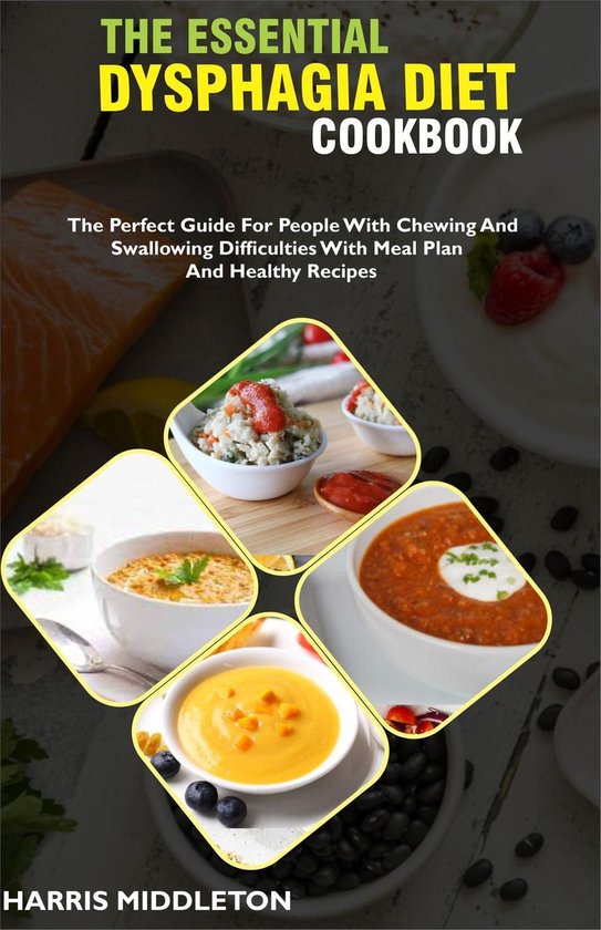 The Essential Dysphagia Diet Cookbook; The Perfect Guide For People