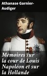 Mémoires sur la cour de Louis Napoléon et sur la Hollande