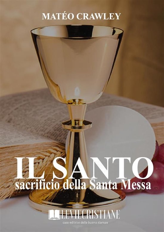 Il santo sacrificio della Santa Messa (ebook), Mateo Crawley ...