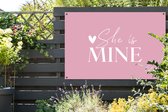 Tuinposter - Tuindoek - Tuinposters buiten - 'She is mine' - Trouwen - Spreuken - Quotes - 120x80 cm - Tuin