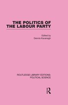 The Politics of the Labour Party Routledge Library Editions