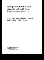 Routledge Advances in South Asian Studies - Perception, Politics and Security in South Asia