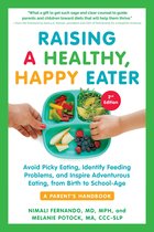 Raising a Healthy, Happy Eater: A Parent's Handbook, Second Edition: Avoid Picky Eating, Identify Feeding Problems, and Inspire Adventurous Eating, from Birth to School-Age (Second)