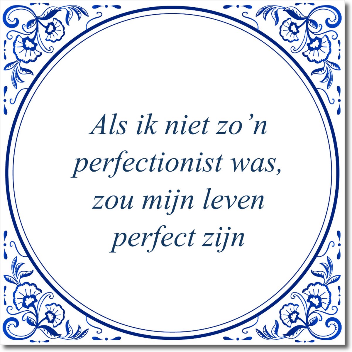 De Tegeltjesfabriek Tegeltje: Als ik niet zo’n perfectionist was, zou mijn leven perfect zijn (met standaard) wit en blauw