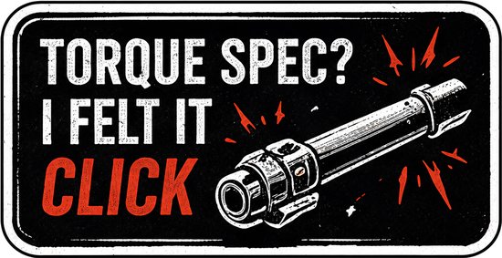 Rechthoekige sticker met tekst 'Torque spec? I felt it click' en een illustratie van een momentsleutel.