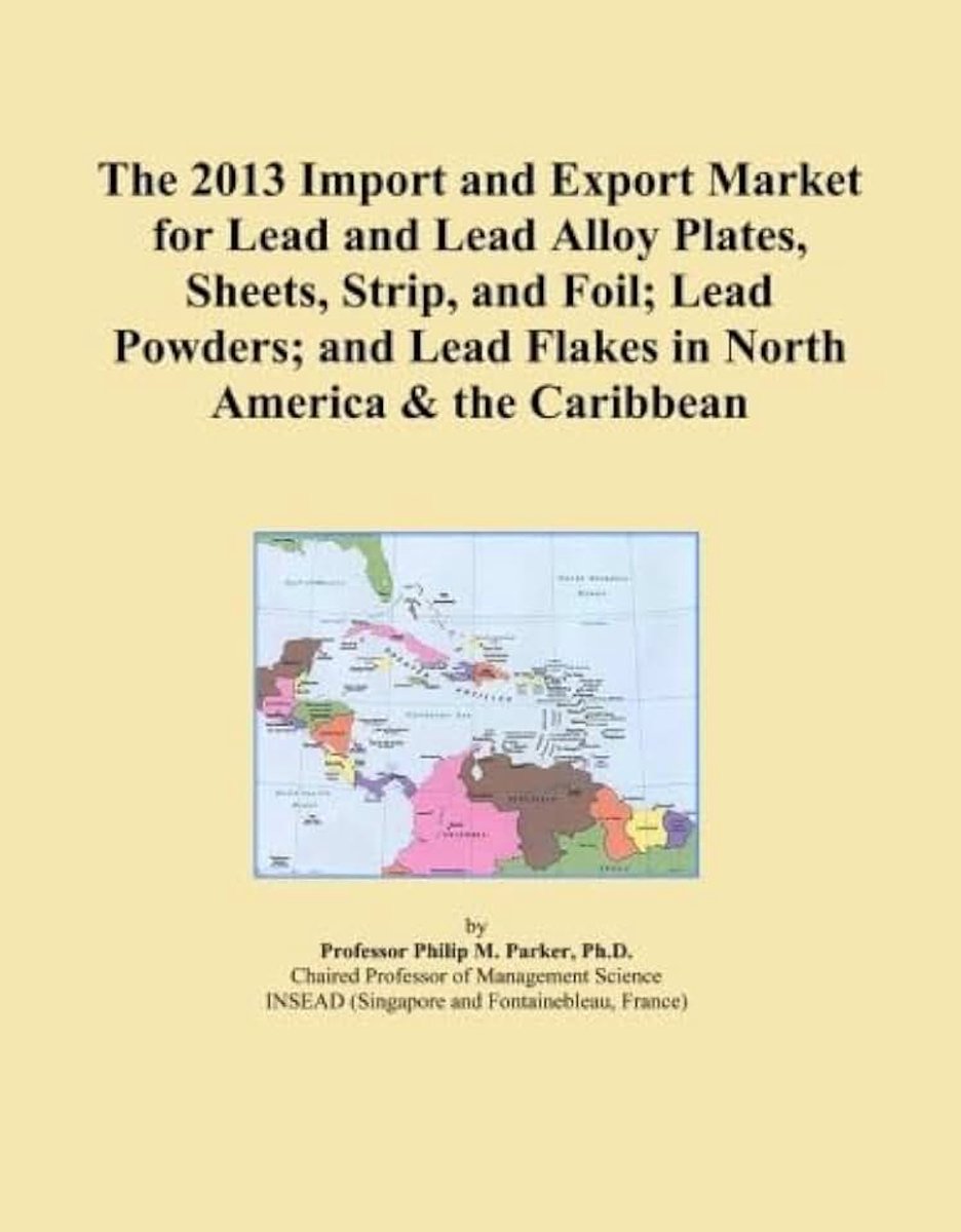 2013 Import and Export Market for Lead and Lead Alloy Plates, Sheets, Strip, and Foil; Lead Powders; and Lead Flakes in North America & the Caribbean