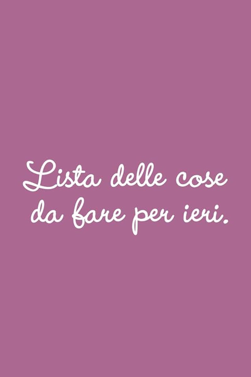 Delle cose da fare per ieri - Taccuino, quaderno appunti, check list, to do: Idea regalo divertente simpatica originale per amica, collega, mamma, sorella, moglie | Formato A5