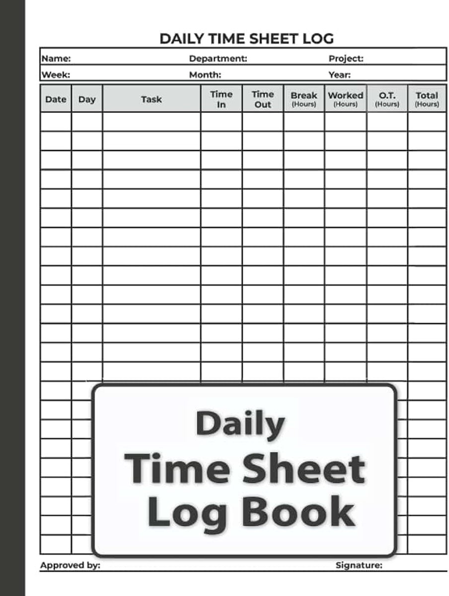Time Sheet Log Book: Employee Time Log Book To Track Daily Hours Of Work, Breaks, Overtime And Total Hours