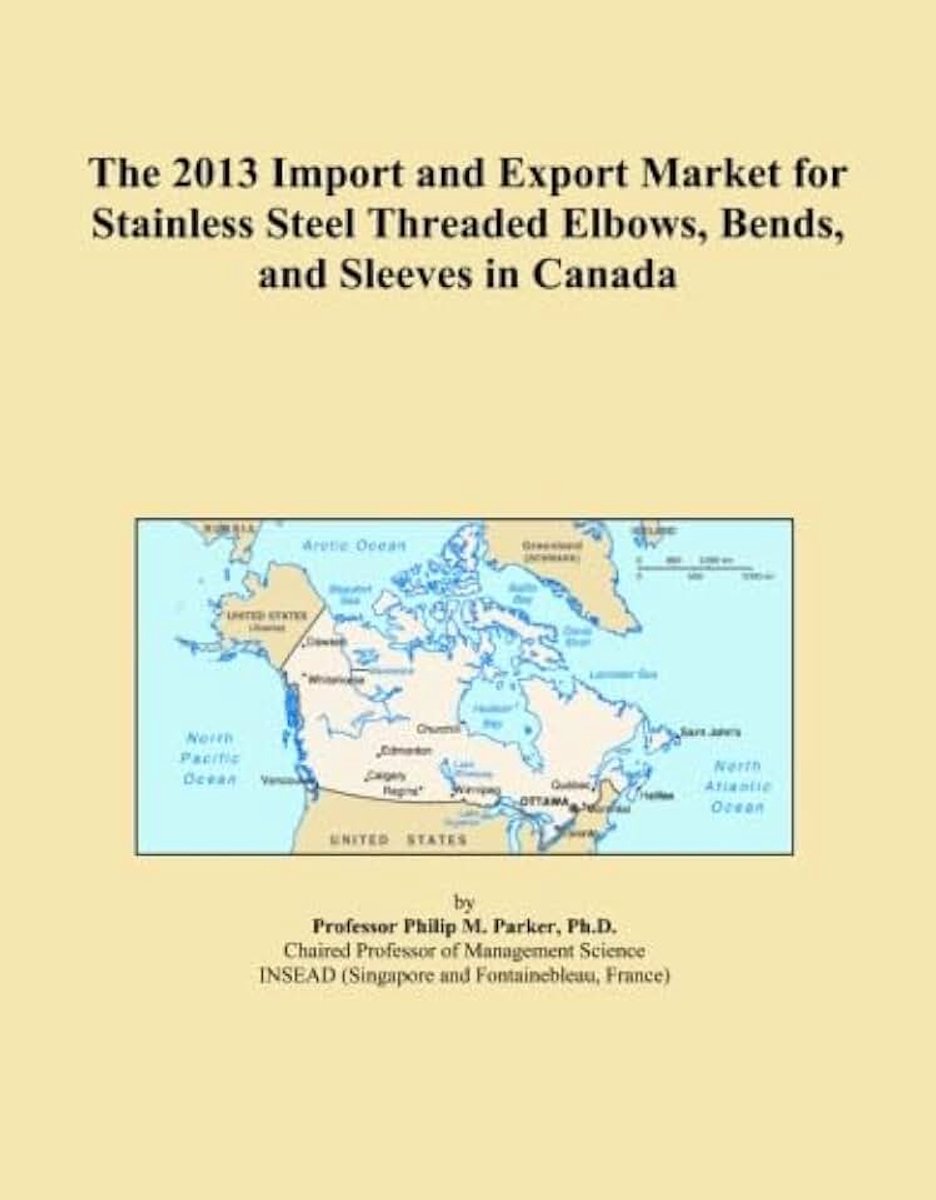2013 Import and Export Market for Stainless Steel Threaded Elbows, Bends, and Sleeves in Canada