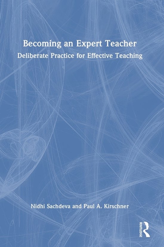 Boek 'Becoming an Expert Teacher Deliberate Practice for Effective Teaching' door Nidhi Sachdeva en Paul A. Kirschner.