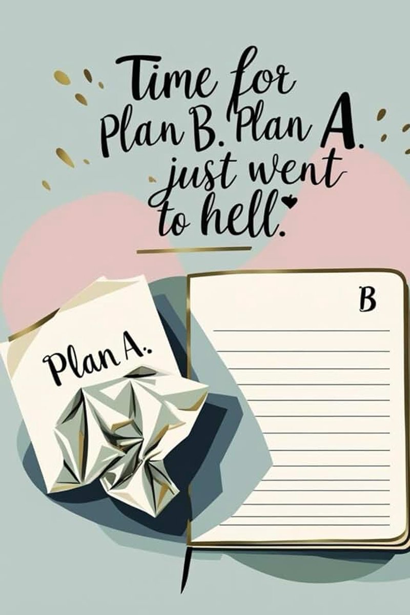 For Plan B, Plan A Just Went to Hell: Funny motivational notebook for everyday chaos, backup plans and quick ideas.