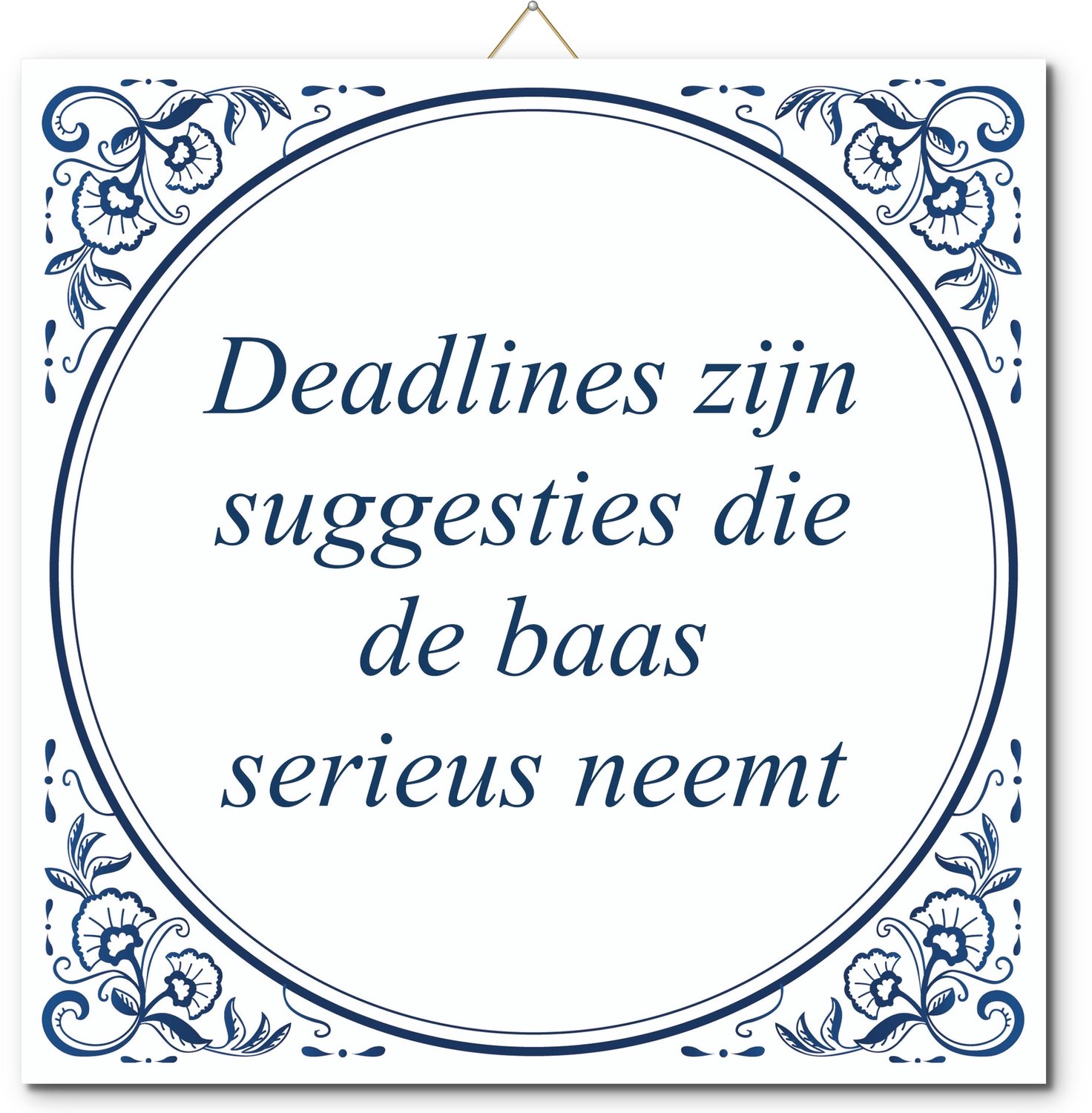De Tegeltjesfabriek Tegeltje: Deadlines zijn suggesties die de baas serieus neemt (met standaard) wit en blauw