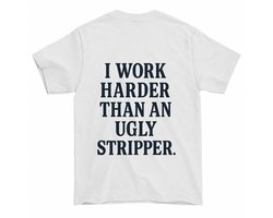 Leraar Shirt – Ik Werk Harder Dan Een Lelijke Stripper – Casual Outfit – Unisex T-Shirt voor Dames & Heren – Humor Cadeau