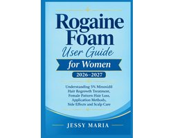 Rogaine Foam User Guide for Women 2026-2027: Understanding 5% Minoxidil Hair Regrowth Treatment, Female Pattern Hair Loss, Application Methods, Side E