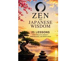 ZEN and Japanese Wisdom 25 Lessons for Living with Serenity, Inner Balance, and Mindfulness
