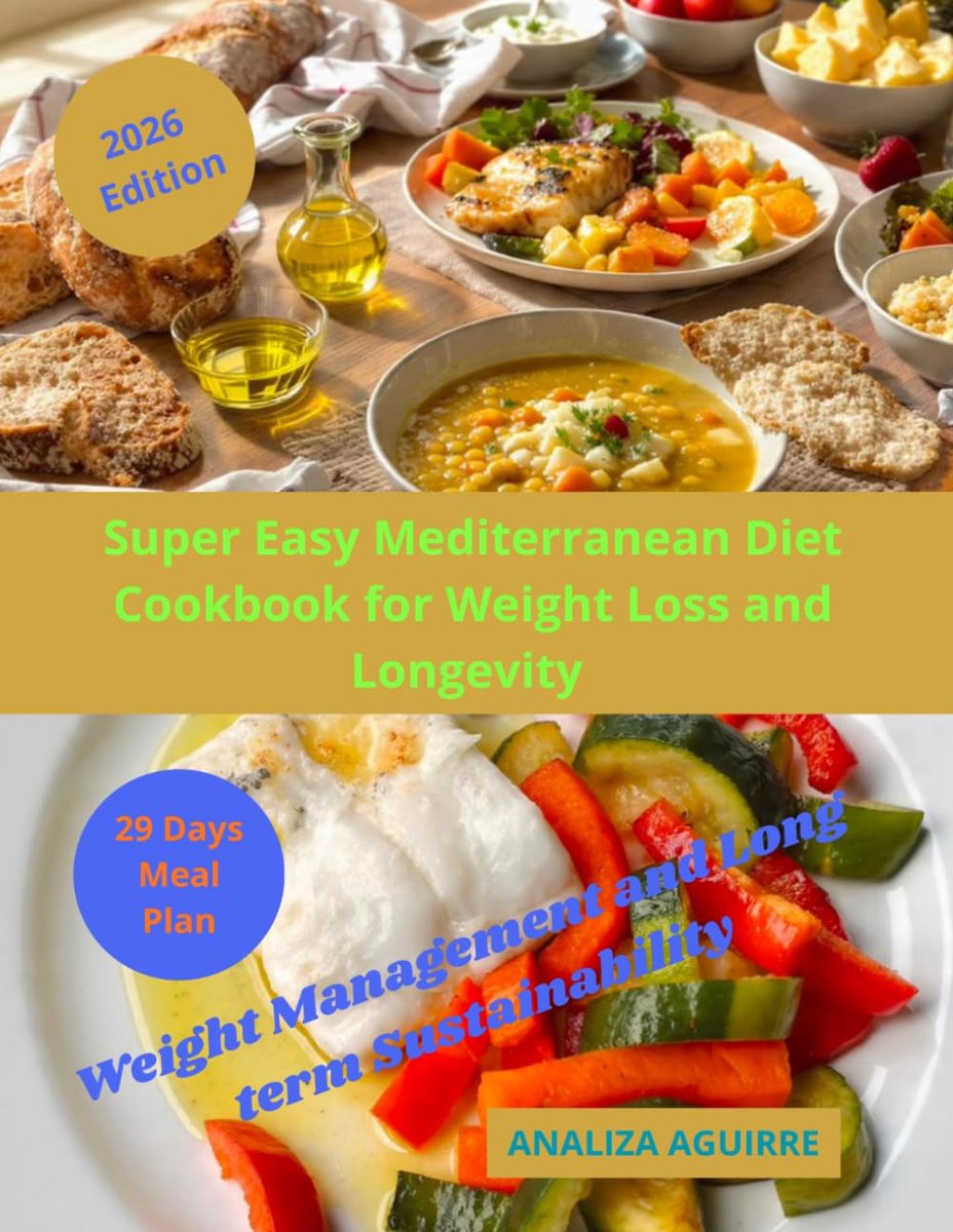 Easy Mediterranean Diet Cookbook for Weight Loss and Longevity: Easy, Delicious Meals for Seniors; That Bring Flavor, Joy, And Simplicity to Every Light, Sun-Soaked Dish
