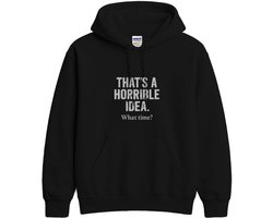 Sarcasme Hoodie – THAT'S A HORRIBLE IDEA. – Casual Outfit – Unisex Hoodie voor Dames & Heren – Humor Cadeau
