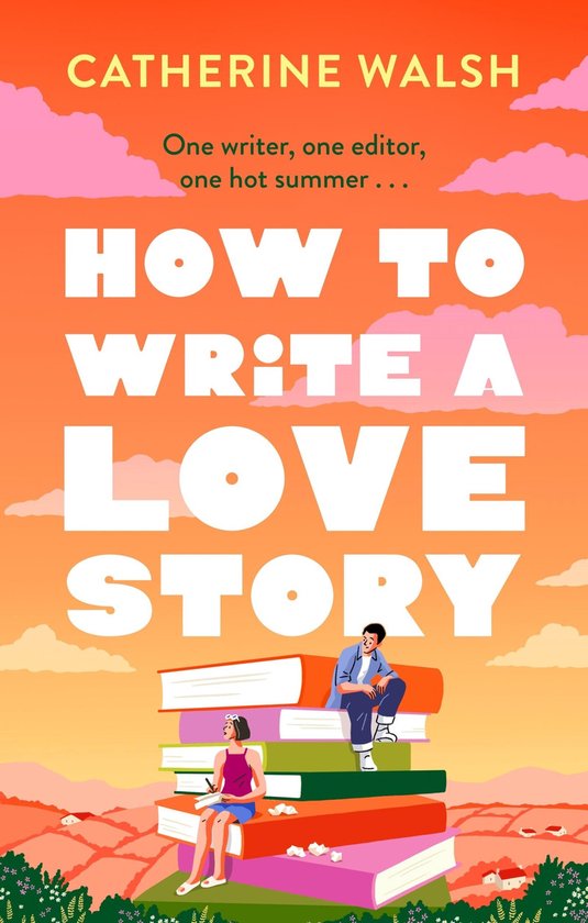 Boek "How To Write A Love Story" van Catherine Walsh met op de kaft een illustratie van twee mensen op een stapel boeken onder een oranje lucht.