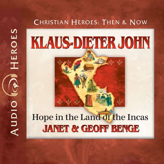 Audio Heroes : Klaus-Dieter John, Christian Heroes : Then & Now. Hope in the Land of the Incas par Janet & Geoff Benge, avec une illustration du Pérou.