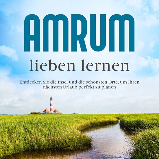 Amrum lieben lernen: Entdecken Sie die Insel und die schöns ... - cover