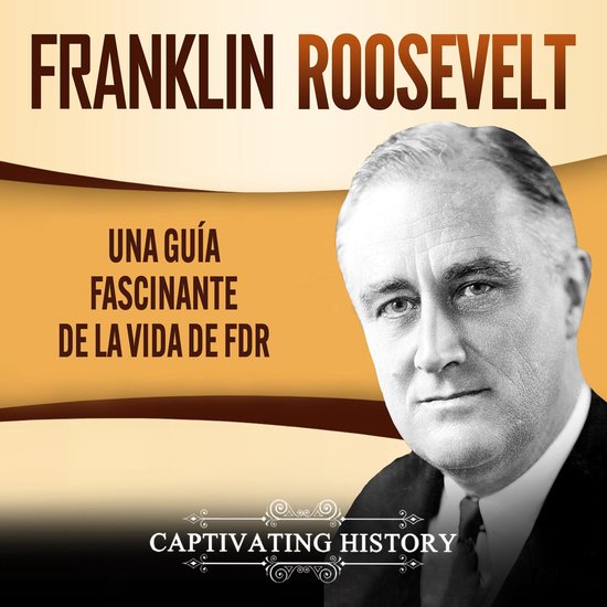 Franklin Roosevelt: Una Guía Fascinante de la Vida de FDR - cover