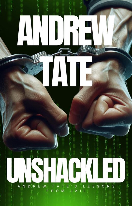 Andrew Tate - Unshackled: Andrew Tate's Lessons from Jail - cover